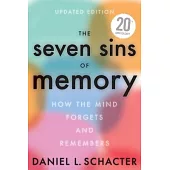 The Seven Sins of Memory Revised Edition: How the Mind Forgets and Remembers