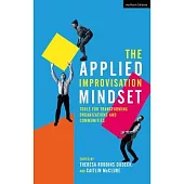 The Applied Improvisation Mindset: Tools for Transforming Organizations and Communities