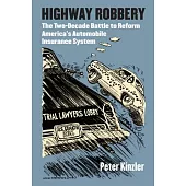 Highway Robbery: The Two-Decade Battle to Reform America’’s Automobile Insurance System