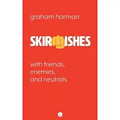 Skirmishes: With Friends, Enemies, and Neutrals