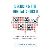 Decoding the Digital Church: Evangelical Storytelling and the Election of Donald J. Trump