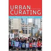 Urban Curating: Care, Repair, Refuse, Resist