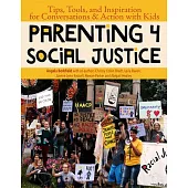 Parenting for Social Justice: Tips, Tools, and Inspiration for Conversations and Action with Kids