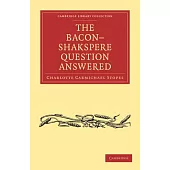 The Bacon-Shakspere Question Answered