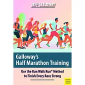 Galloway’’s Half Marathon Training: Use the Run Walk Run Method to Finish Every Race Strong