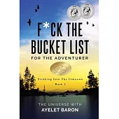 F*ck the Bucket List for the Adventurer: Trekking into the Unknown