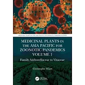 Medicinal Plants in the Asia Pacific for Zoonotic Pandemics, Volume 1: Family Amborellaceae to Vitaceae