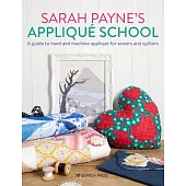 Sarah Payne’’s Applique School: A Quilters Guide to Hand and Machine Applique