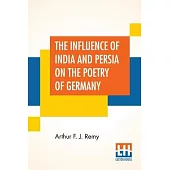 The Influence Of India And Persia On The Poetry Of Germany