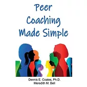 Peer Coaching Made Simple: How to Do the 6 Things That Matter Most When Helping Someone Improve a Skill