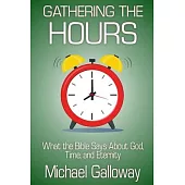 Gathering the Hours: What the Bible Says About God, Time, and Eternity