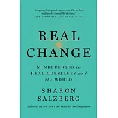 Real Change: Mindfulness to Heal Ourselves and the World