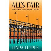 All’’s Fair and Other California Stories