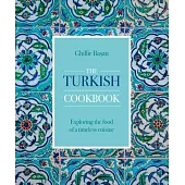 The Turkish Cookbook: Exploring the Food of a Timeless Cuisine