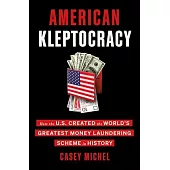 American Kleptocracy: How the U.S. Created the World’’s Greatest Money Laundering Scheme in History