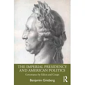 The Imperial Presidency and American Politics: Governance by Edicts and Coups