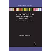 Visual Thought in Russian Religious Philosophy: Pavel Florensky’’s Theory of the Icon