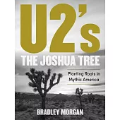 U2’’s the Joshua Tree: Planting Roots in Mythic America