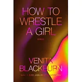 How to Wrestle a Girl: Stories