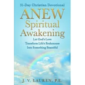 ANEW Spiritual Awakening: 31-Day Christian Devotional, Let God’’s Love Transform Life’’s Brokenness Into Something Beautiful