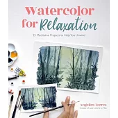 Watercolor for Relaxation: 25 Meditative Projects to Help You Unwind