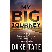 My Big Journey: Returning to Freedom, Gifts from a Guide, Quantum Living