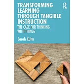 Transforming Learning Through Tangible Instruction: The Case for Thinking with Things