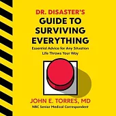 Dr. Disaster’’s Guide to Surviving Everything Lib/E: Essential Advice for Any Situation Life Throws Your Way