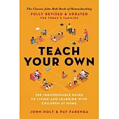 Teach Your Own: The John Holt Book of Home Schooling