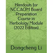 Handouts for NCCAOM Board Preparation Course in Herbology Module