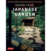 Inside Your Japanese Garden: A Guide to Creating a Unique Garden for Your Home