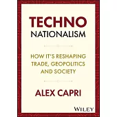 Techno-Nationalism: How It’’s Reshaping Trade, Geopolitics and Society