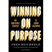 Winning on Purpose: The Unbeatable Strategy of Loving Customers