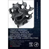 Triply Periodic Minimal Surface Lattices by Selective Laser Melting Additive Manufacturing