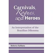 Carnivals, Rogues, and Heroes: An Interpretation of the Brazilian Dilemma