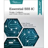 Essential 555 IC: Design, Configure, and Create Clever Circuits