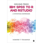 Moving from Ibm(r) Spss(r) to R and Rstudio(r): A Statistics Companion