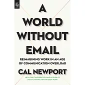 A World Without Email: Reimagining Work in an Age of Communication Overload