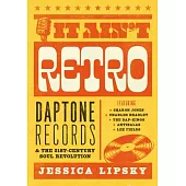 I Ain’’t Retro: Daptone Records’’ Soul Revolution