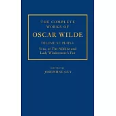 The Complete Works of Oscar Wilde: Volume XI Plays 4: Vera; Or the Nihilist and Lady Windermere’’s Fan