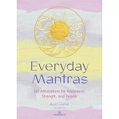 Everyday Mantras: 365 Prompts to Help Focus Your Mind, Alleviate Stress, and Simplify Your Life
