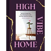 High Vibe Home: Holistic Design for Beautiful Spaces with Healing, Balanced Energy