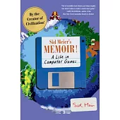 Sid Meier’’s Memoir!: A Life in Computer Games