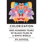 Colorization: One Hundred Years of Black Films in a White World