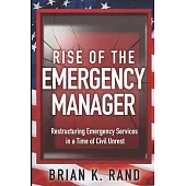 Rise of the Emergency Manager: Restructuring Emergency Services During a Time of Civil Unrest