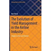 The Evolution of Yield Management in the Airline Industry: Origins to the Last Frontier