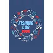 Fishing Log Book: Keep Track of Your Fishing Locations, Companions, Weather, Equipment, Lures, Hot Spots, and the Species of Fish You’’ve