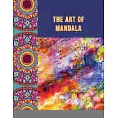 The Art of Mandala: Adult Coloring Book Featuring Beautiful Mandalas Designed to Soothe the Soul