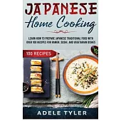 Japanese Home Cooking: Learn How To Prepare Japanese Traditional Food With Over 100 Recipes For Ramen, Sushi And Vegetarian Dishes