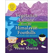 Vegetarian Cuisine from the Himalayan Foothills: Flavours and Beyond